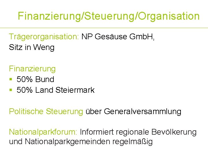 Finanzierung/Steuerung/Organisation Trägerorganisation: NP Gesäuse Gmb. H, Sitz in Weng Finanzierung § 50% Bund §
