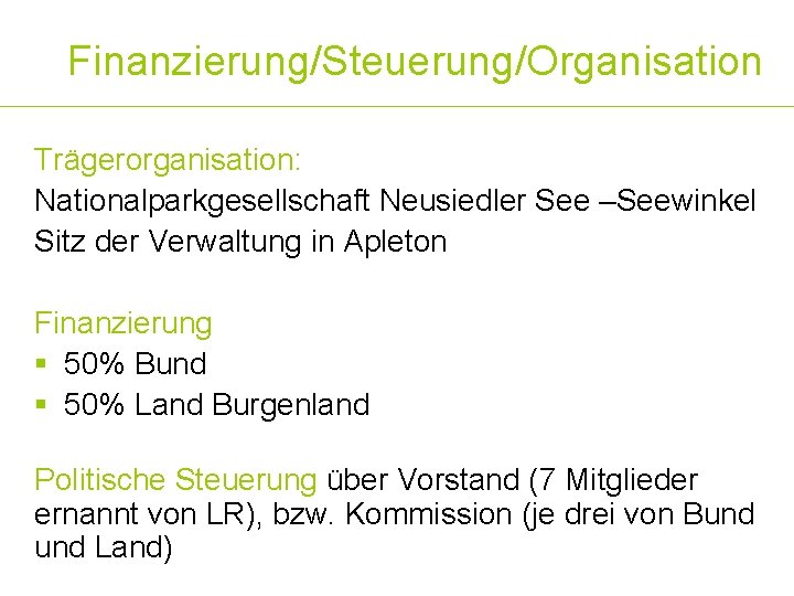 Finanzierung/Steuerung/Organisation Trägerorganisation: Nationalparkgesellschaft Neusiedler See –Seewinkel Sitz der Verwaltung in Apleton Finanzierung § 50%