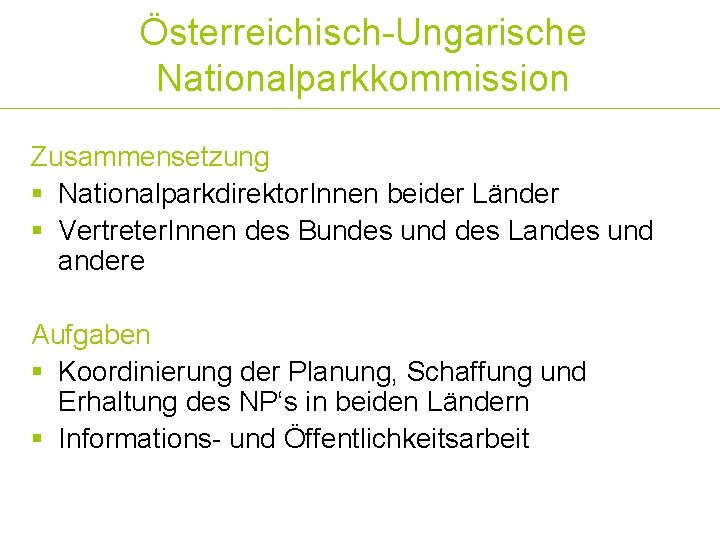 Österreichisch-Ungarische Nationalparkkommission Zusammensetzung § Nationalparkdirektor. Innen beider Länder § Vertreter. Innen des Bundes und