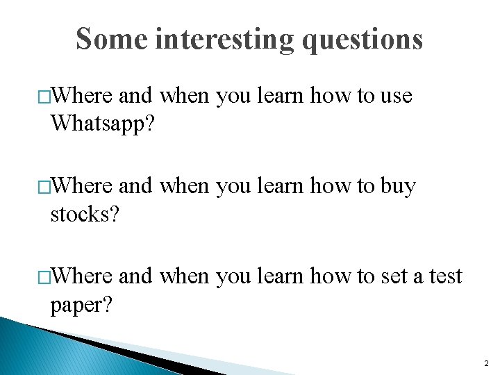 Some interesting questions �Where and when you learn how to use Whatsapp? �Where and