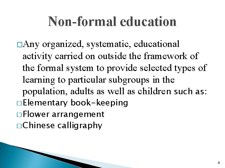 Non-formal education �Any organized, systematic, educational activity carried on outside the framework of the