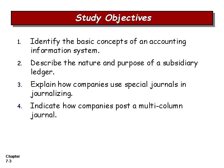 Study Objectives 1. Identify the basic concepts of an accounting information system. 2. Describe