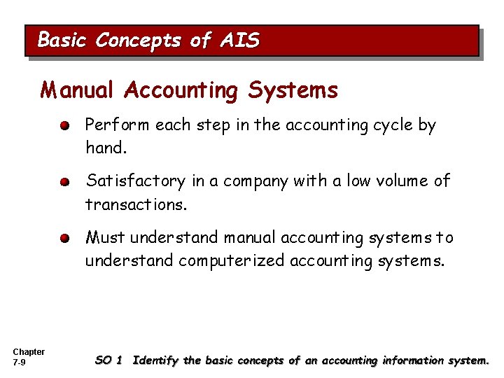 Basic Concepts of AIS Manual Accounting Systems Perform each step in the accounting cycle