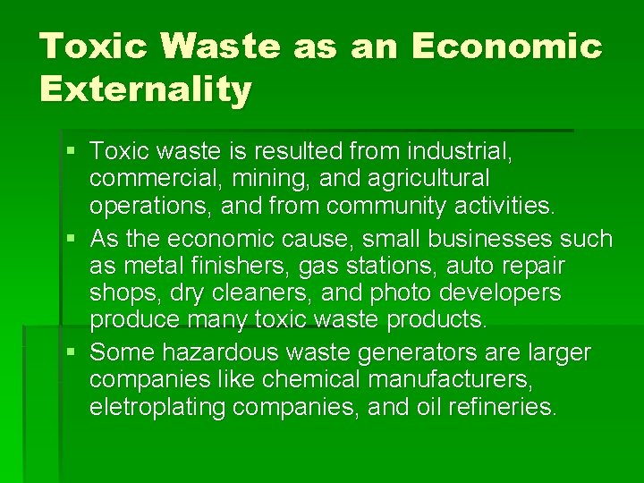 Toxic Waste as an Economic Externality § Toxic waste is resulted from industrial, commercial,