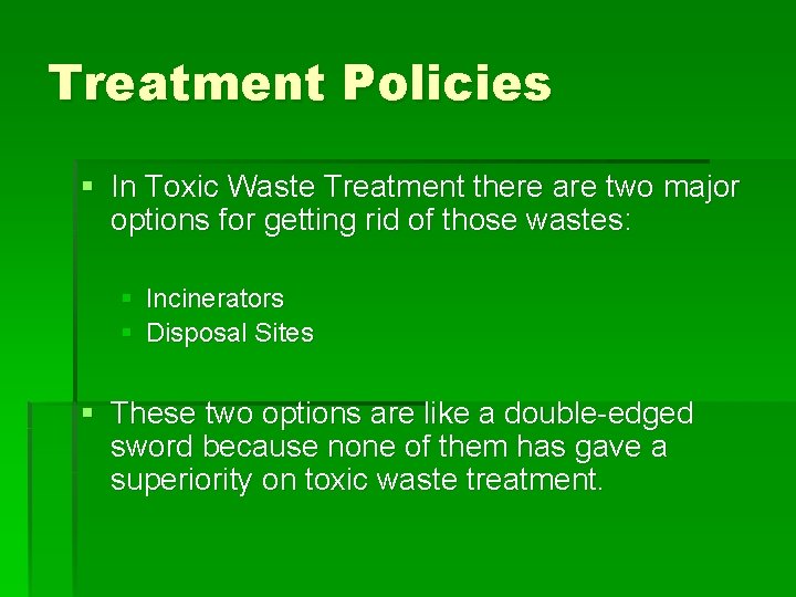 Treatment Policies § In Toxic Waste Treatment there are two major options for getting