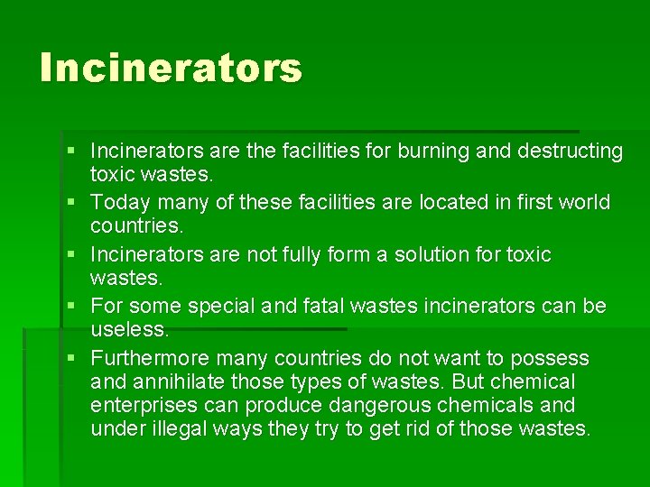 Incinerators § Incinerators are the facilities for burning and destructing toxic wastes. § Today