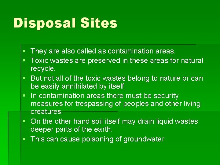 Disposal Sites § They are also called as contamination areas. § Toxic wastes are