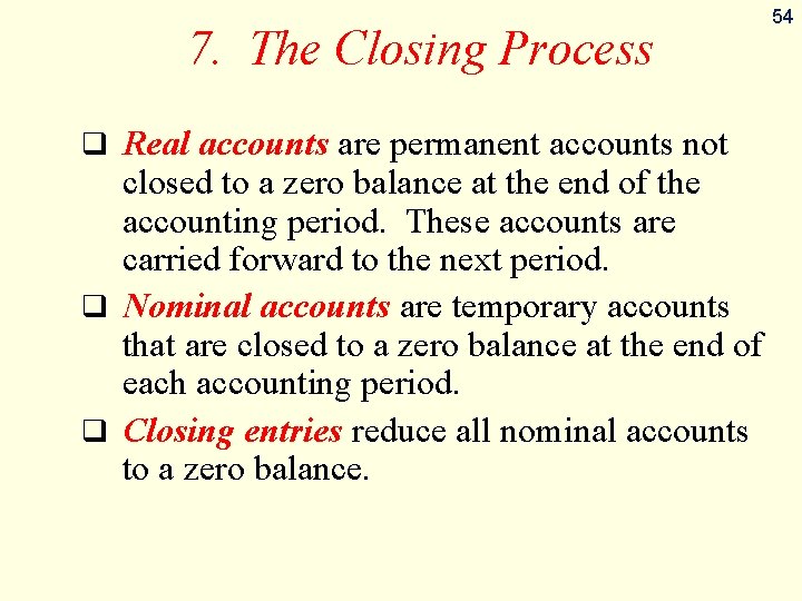 7. The Closing Process q Real accounts are permanent accounts not closed to a