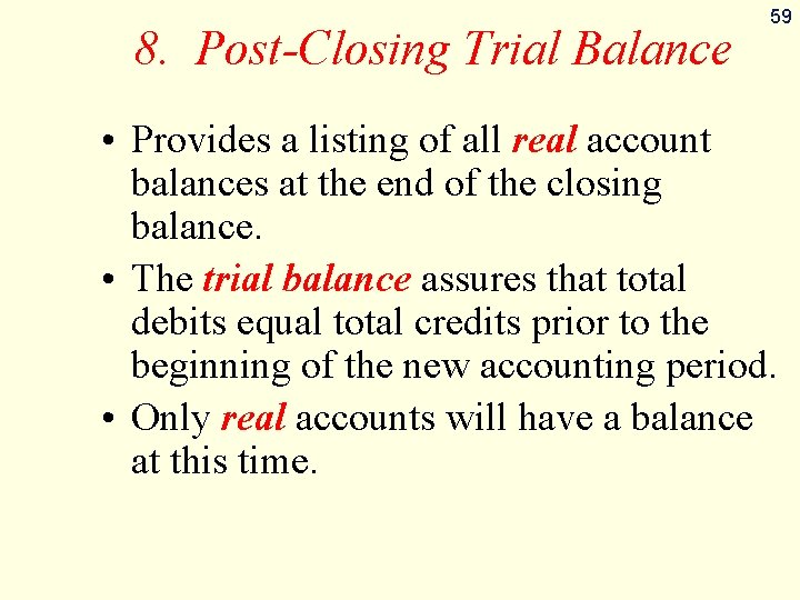 8. Post-Closing Trial Balance 59 • Provides a listing of all real account balances
