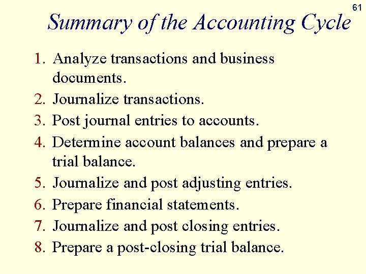 Summary of the Accounting Cycle 1. Analyze transactions and business documents. 2. Journalize transactions.