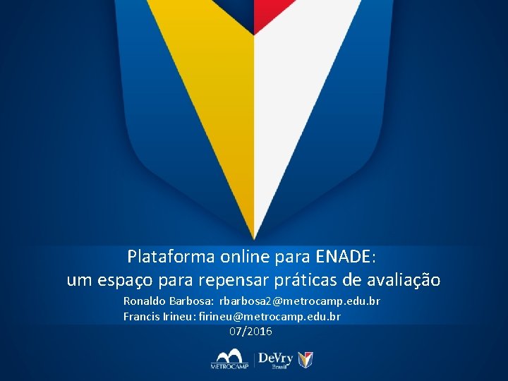 Plataforma online para ENADE: um espaço para repensar práticas de avaliação Ronaldo Barbosa: rbarbosa