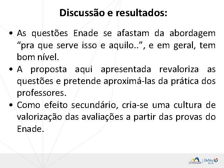 Discussão e resultados: • As questões Enade se afastam da abordagem “pra que serve
