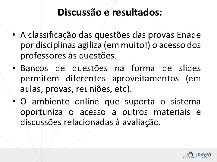 Discussão e resultados: • A classificação das questões das provas Enade por disciplinas agiliza