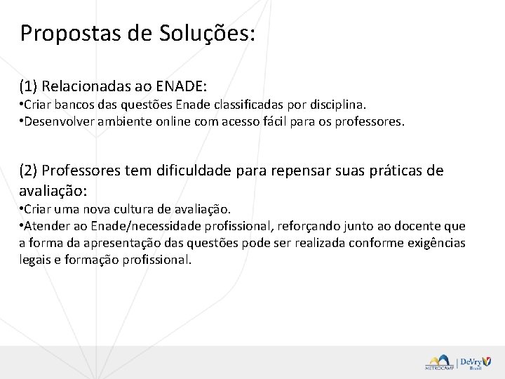 Propostas de Soluções: (1) Relacionadas ao ENADE: • Criar bancos das questões Enade classificadas