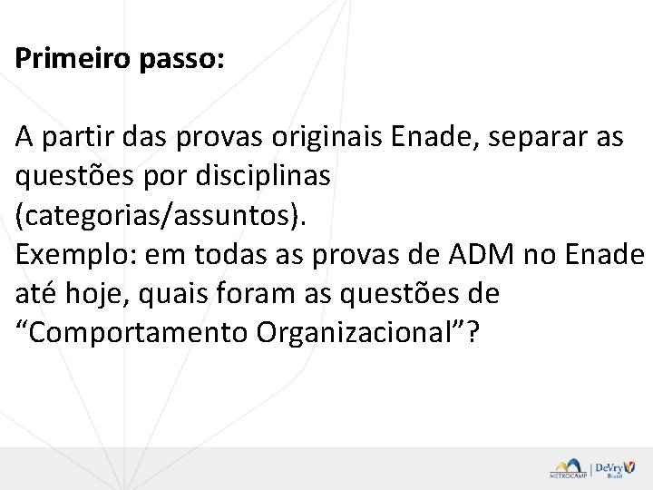 Primeiro passo: A partir das provas originais Enade, separar as questões por disciplinas (categorias/assuntos).