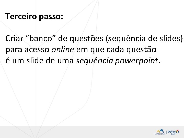 Terceiro passo: Criar “banco” de questões (sequência de slides) para acesso online em que