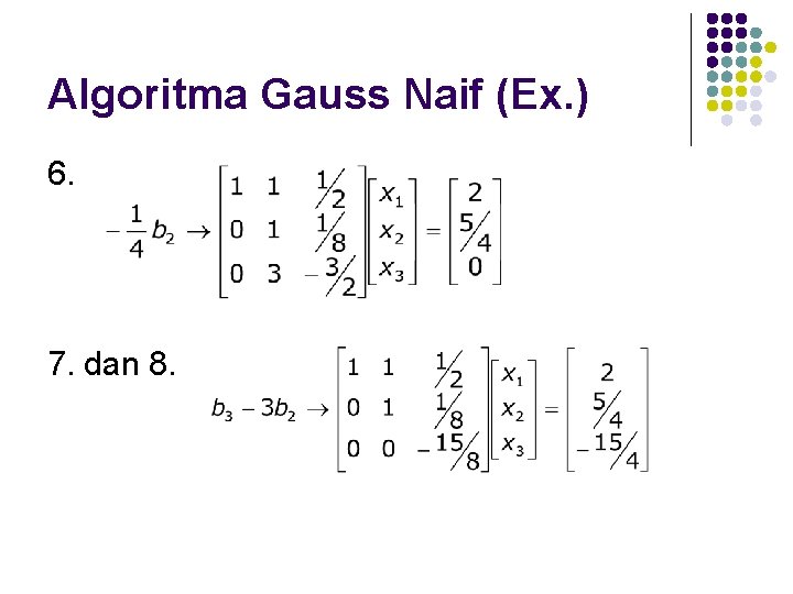 Algoritma Gauss Naif (Ex. ) 6. 7. dan 8. 