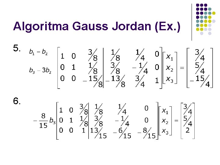 Algoritma Gauss Jordan (Ex. ) 5. 6. 