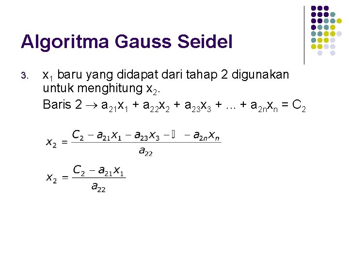 Algoritma Gauss Seidel 3. x 1 baru yang didapat dari tahap 2 digunakan untuk