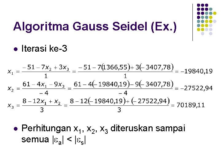 Algoritma Gauss Seidel (Ex. ) l Iterasi ke-3 l Perhitungan x 1, x 2,