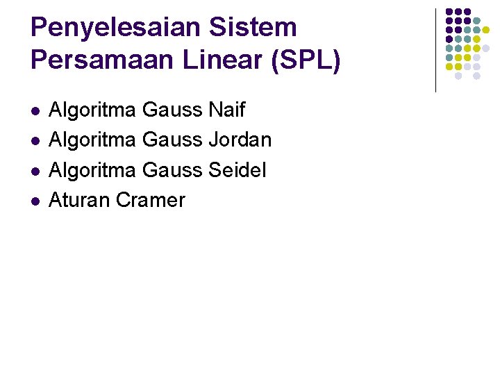 Penyelesaian Sistem Persamaan Linear (SPL) l l Algoritma Gauss Naif Algoritma Gauss Jordan Algoritma