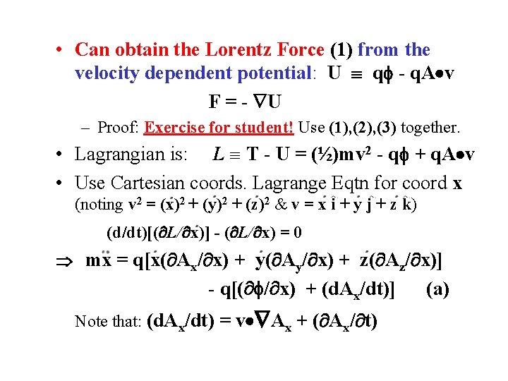  • Can obtain the Lorentz Force (1) from the velocity dependent potential: U