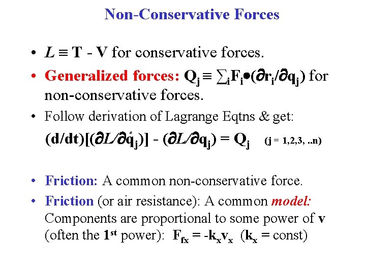 Non-Conservative Forces • L T - V for conservative forces. • Generalized forces: Qj