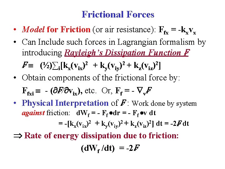 Frictional Forces • Model for Friction (or air resistance): Ffx = -kxvx • Can