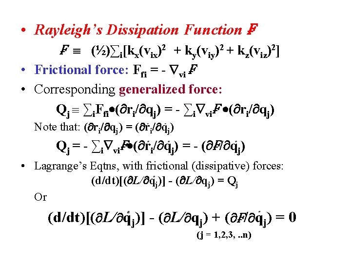  • Rayleigh’s Dissipation Function ₣ ₣ (½)∑i[kx(vix)2 + ky(viy)2 + kz(viz)2] • Frictional