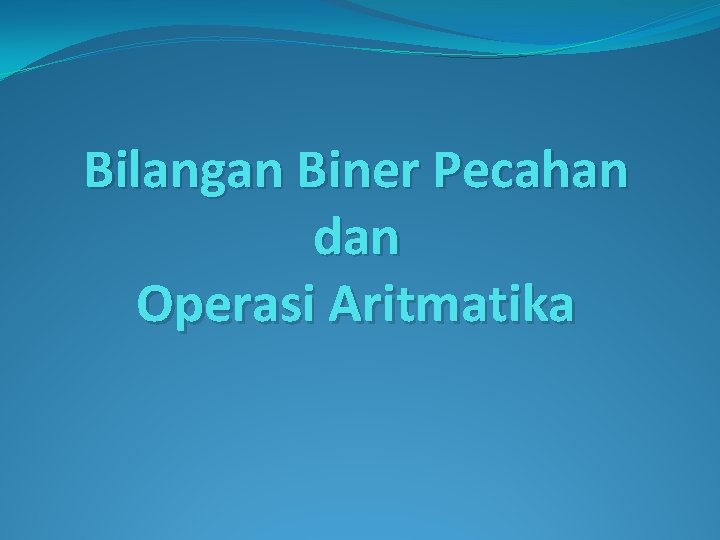 Bilangan Biner Pecahan dan Operasi Aritmatika 