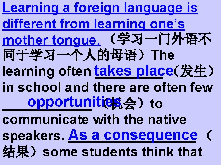 Learning a foreign language is different from learning one’s mother tongue. （学习一门外语不 同于学习一个人的母语）The learning