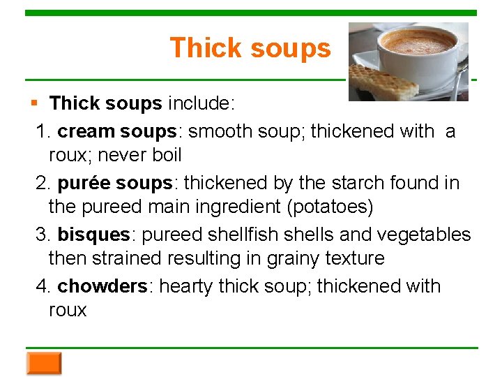 Thick soups § Thick soups include: 1. cream soups: smooth soup; thickened with a Thick soups § Thick soups include: 1. cream soups: smooth soup; thickened with a