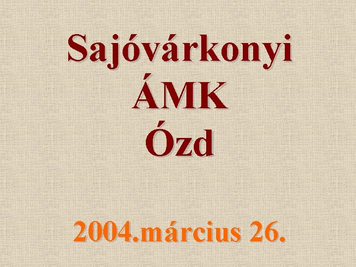 Sajóvárkonyi ÁMK Ózd 2004. március 26. 