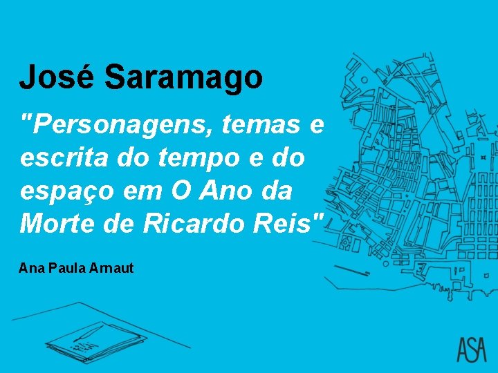 José Saramago "Personagens, temas e escrita do tempo e do espaço em O Ano José Saramago "Personagens, temas e escrita do tempo e do espaço em O Ano