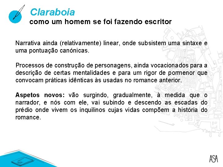 Claraboia como um homem se foi fazendo escritor Narrativa ainda (relativamente) linear, onde subsistem Claraboia como um homem se foi fazendo escritor Narrativa ainda (relativamente) linear, onde subsistem