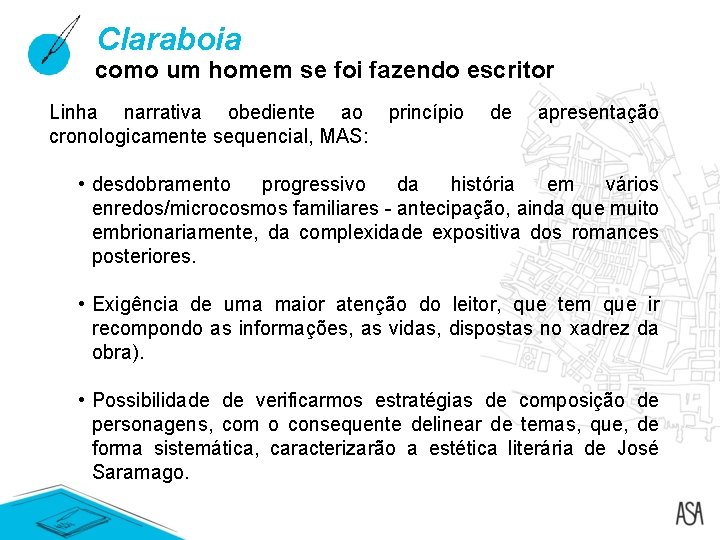 Claraboia como um homem se foi fazendo escritor Linha narrativa obediente ao cronologicamente sequencial, Claraboia como um homem se foi fazendo escritor Linha narrativa obediente ao cronologicamente sequencial,