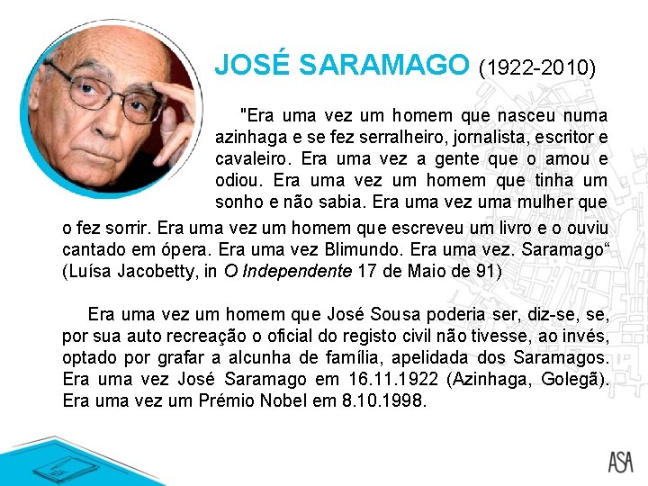 JOSÉ SARAMAGO (1922 -2010) "Era uma vez um homem que nasceu numa azinhaga e JOSÉ SARAMAGO (1922 -2010) "Era uma vez um homem que nasceu numa azinhaga e