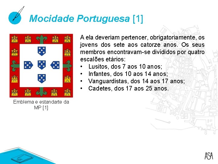 Mocidade Portuguesa [1] A ela deveriam pertencer, obrigatoriamente, os jovens dos sete aos catorze