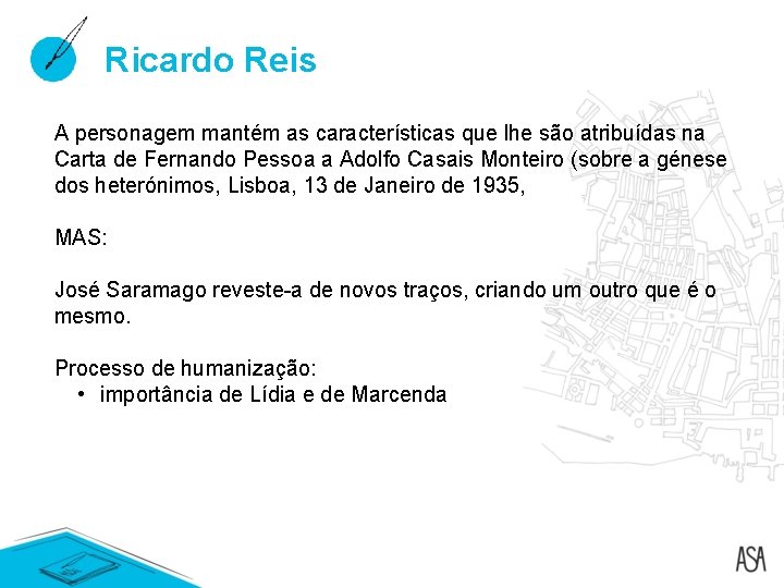 Ricardo Reis A personagem mantém as características que lhe são atribuídas na Carta de Ricardo Reis A personagem mantém as características que lhe são atribuídas na Carta de