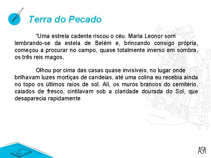 Terra do Pecado “Uma estrela cadente riscou o céu. Maria Leonor sorri lembrando-se da Terra do Pecado “Uma estrela cadente riscou o céu. Maria Leonor sorri lembrando-se da