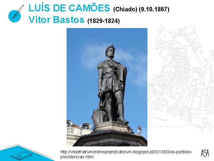 LUÍS DE CAMÕES (Chiado) (9. 10. 1867) Vítor Bastos (1829 -1824) http: //vitaefratrumordinispraedicatorum. blogspot. LUÍS DE CAMÕES (Chiado) (9. 10. 1867) Vítor Bastos (1829 -1824) http: //vitaefratrumordinispraedicatorum. blogspot.