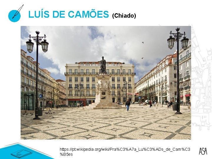 LUÍS DE CAMÕES (Chiado) https: //pt. wikipedia. org/wiki/Pra%C 3%A 7 a_Lu%C 3%ADs_de_Cam%C 3 %B LUÍS DE CAMÕES (Chiado) https: //pt. wikipedia. org/wiki/Pra%C 3%A 7 a_Lu%C 3%ADs_de_Cam%C 3 %B