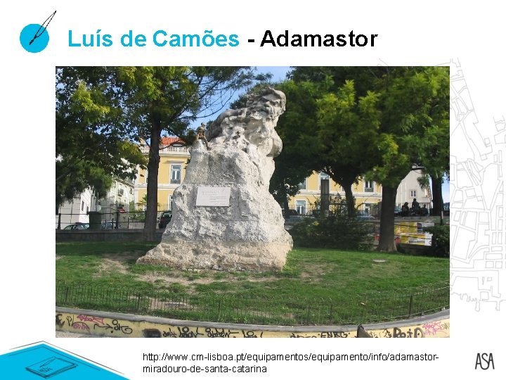 Luís de Camões - Adamastor http: //www. cm-lisboa. pt/equipamentos/equipamento/info/adamastormiradouro-de-santa-catarina Luís de Camões - Adamastor http: //www. cm-lisboa. pt/equipamentos/equipamento/info/adamastormiradouro-de-santa-catarina
