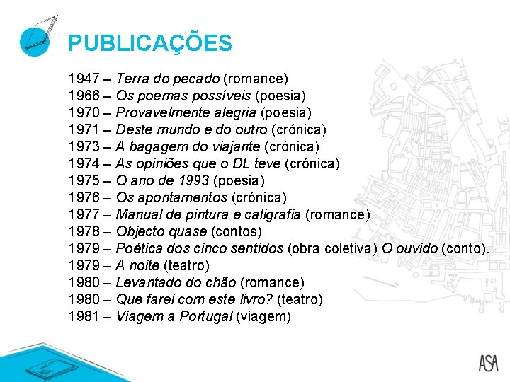 PUBLICAÇÕES 1947 – Terra do pecado (romance) 1966 – Os poemas possíveis (poesia) 1970 PUBLICAÇÕES 1947 – Terra do pecado (romance) 1966 – Os poemas possíveis (poesia) 1970