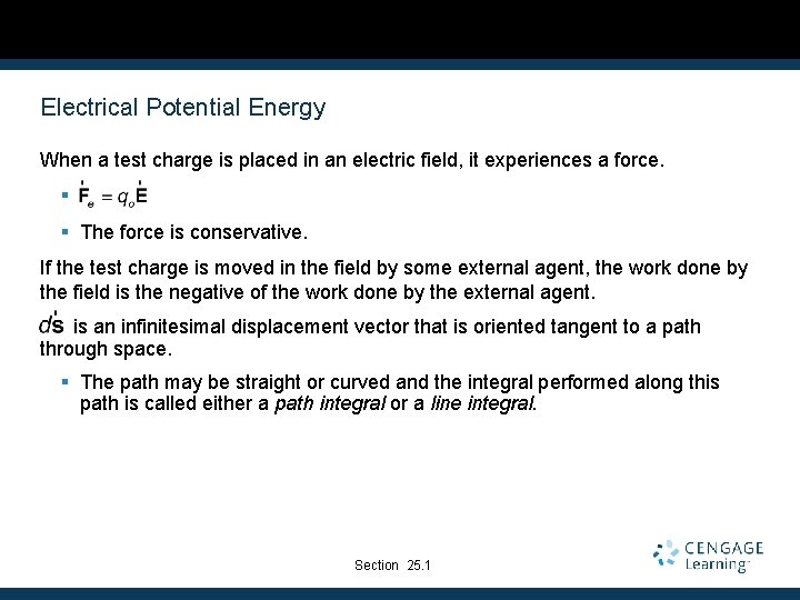 Electrical Potential Energy When a test charge is placed in an electric field, it