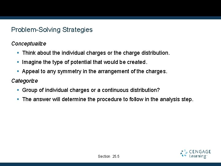 Problem-Solving Strategies Conceptualize § Think about the individual charges or the charge distribution. §
