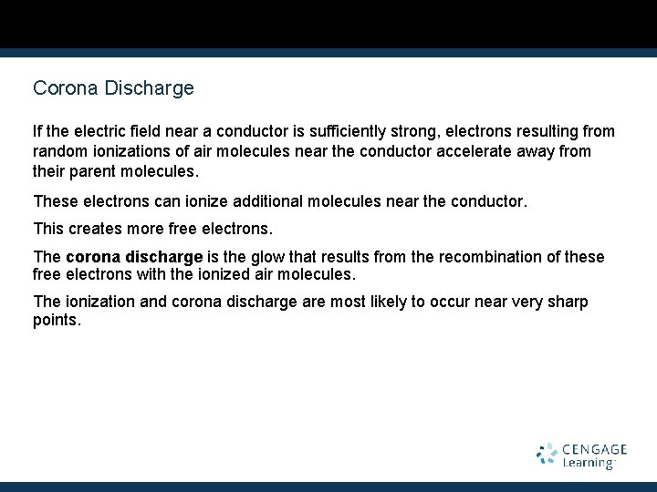 Corona Discharge If the electric field near a conductor is sufficiently strong, electrons resulting