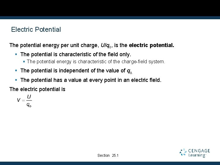 Electric Potential The potential energy per unit charge, U/qo, is the electric potential. §