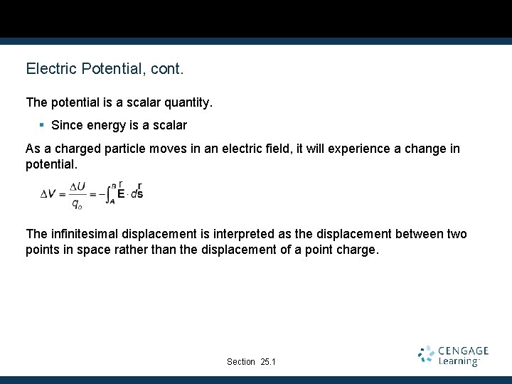 Electric Potential, cont. The potential is a scalar quantity. § Since energy is a