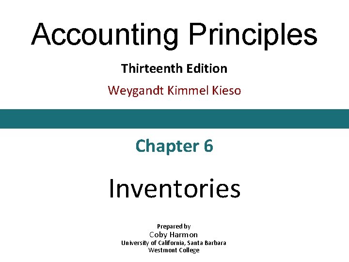 Accounting Principles Thirteenth Edition Weygandt Kimmel Kieso Chapter 6 Inventories Prepared by Coby Harmon